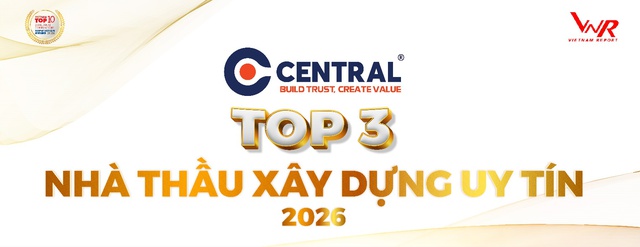 CENTRAL đạt Top 3 Nhà thầu Xây dựng Uy tín năm 2026- Ảnh 1.