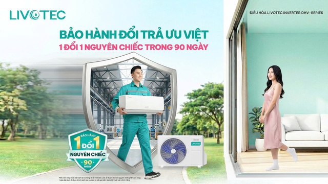 Livotec tự tin bảo h&agrave;nh 1 đổi 1 nguy&ecirc;n chiếc 90 ng&agrave;y&ndash;điều h&ograve;a DHV-Series - Ảnh 1.