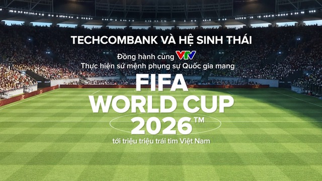 Techcombank và hệ sinh thái cùng khát vọng phụng sự Quốc gia trong kỳ World Cup lớn nhất lịch sử - Ảnh 2.