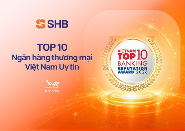 SHB vào top 200 Fortune Đông Nam Á, Top 10 ngân hàng thương mại uy tín- Ảnh 2.