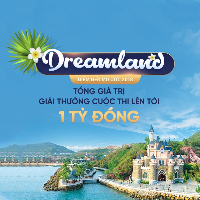 Dreamland 2018 – Cuộc thi chia sẻ trải nghiệm du lịch với tổng giá trị giải thưởng hơn 1 tỷ đồng - Ảnh 1.
