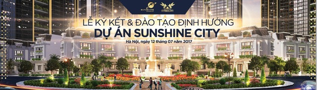 Lễ Ký kết và Đào tạo định hướng dự án SunShine City của Tập đoàn Sunshine Group được tổ chức trọng thể vào ngày 12/7, ở Trung tâm HNQG (Mỹ Đinh - Hà Nội).