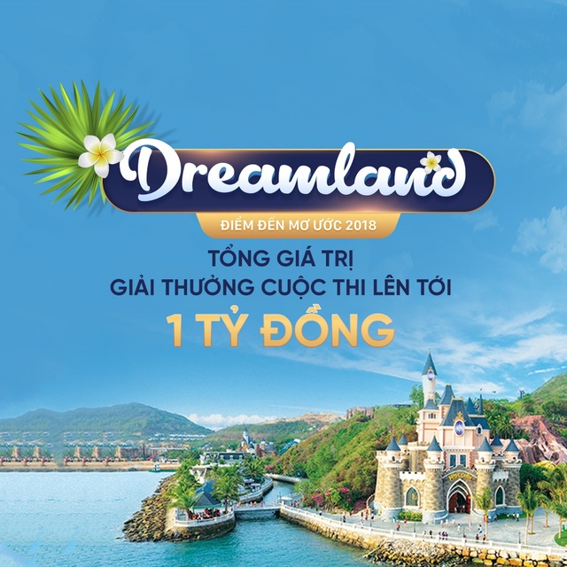 Dreamland – Điểm đến mơ ước 2018: Cuộc thi hứa hẹn khiến những ai đam mê du lịch đứng ngồi không yên! - Ảnh 2.